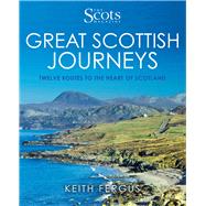Great Scottish Journeys Twelve Routes to the Heart of Scotland