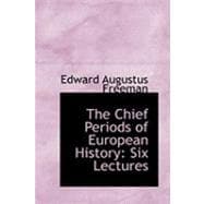 The Chief Periods of European History: Six Lectures