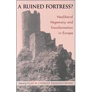 A Ruined Fortress? Neoliberal Hegemony and Transformation in Europe