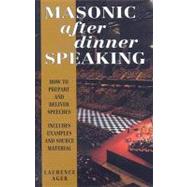 Masonic after Dinner Speaking : How to Prepare and Deliver Speeches