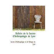 Bulletin De La Societe D'anthropologie De Lyon