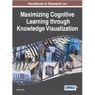 Handbook of Research on Maximizing Cognitive Learning Through Knowledge Visualization