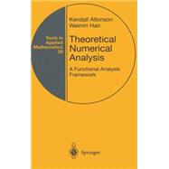 Theoretical Numerical Analysis : A Functional Analysis Framework
