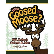 Who Goosed the Moose? Wild, Up North Cartoons & Jokes