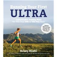 Running Your First Ultra Customizable Training Plans for Your First 50K to 100-mile Race