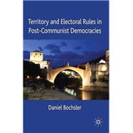 Territory and Electoral Rules in Post-Communist Democracies