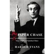 My Paper Chase : True Stories of Vanished Times