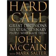 Hard Call : Great Decisions and the Extraordinary People Who Made Them