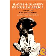 Slaves and Slavery in Africa: Volume One: Islam and the Ideology of Enslavement