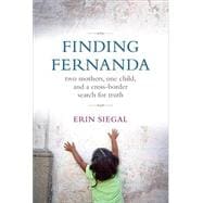 Finding Fernanda : Two Mothers, One Child, and a Cross-Border Search for Truth