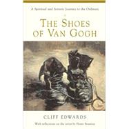 The Shoes of Van Gogh A Spiritual and Artistic Journey to the Ordinary
