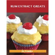 Rum Extract Greats: Delicious Rum Extract Recipes, the Top 47 Rum Extract Recipes