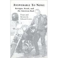 Answerable to None: Berrigan, Bronk, and the American Real : Essays and Reviews