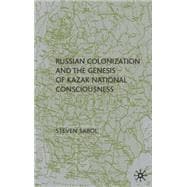 Russian Colonization of Central Asia and the Genesis of Kazak National Conscious