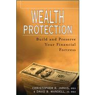 Wealth Protection : Build and Preserve Your Financial Fortress