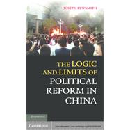 The Logic and Limits of Political Reform in China