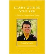 Start Where You Are A Guide to Compassionate Living