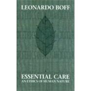 Essential Care : An Ethics of Human Nature