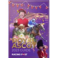 Racing Post Royal Ascot Guide 2023