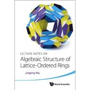 Lecture Notes on Algebraic Structure of Lattice-ordered Rings