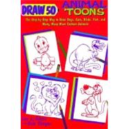 Draw 50 Animal 'Toons : The Step-by-Step Way to Draw Dogs, Cats, Birds, Fish, and Many, Many More Cartoon Animals