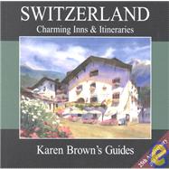 Karen Brown's Switzerland : Charming Inns and Itineraries 2003