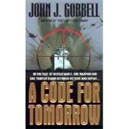 Code for Tomorrow : In the Heat of World War II, One Weapon and One Traitor Stand
