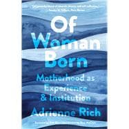 Of Woman Born Motherhood as Experience and Institution