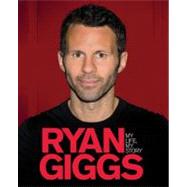 Ryan Giggs : My Life, My Story