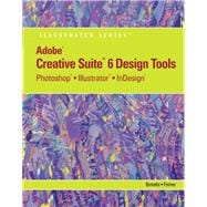Adobe CS6 Design Tools: Photoshop, Illustrator, and InDesign Illustrated with Online Creative Cloud Updates