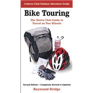 Bike Touring The Sierra Club Guide to Travel on Two Wheels