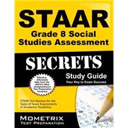 Staar Grade 8 Social Studies Assessment Secrets Study Guide : Staar Test Review for the State of Texas Assessments of Academic Readiness