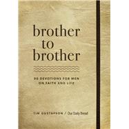 Brother to Brother 90 Devotions for Men on Faith and Life