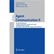 Agent Communication II : International Workshops on Agent Communication, AC 2005 and AC 2006, Utrecht, Netherlands, July 25, 2005, and Hakodate, Japan, May 9, 2006 - Selected and Revised Papers