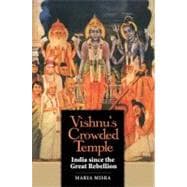 Vishnu's Crowded Temple : India since the Great Rebellion