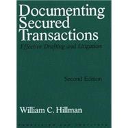Documenting Secured Transactions, 2nd Ed Effective Drafting and Litigation