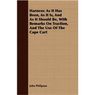 Harness: As It Has Been, As It Is, and As It Should Be, With Remarks on Traction, and the Use of the Cape Cart