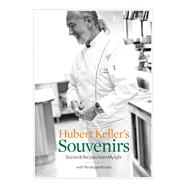 Hubert Keller's Souvenirs Stories and Recipes from My Life