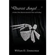 Dearest Angel ... : A Father's Post-Abortion Journal of Hurt and Healing