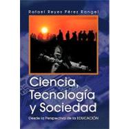 Ciencia, tecnologia y sociedad / Science, Technology and Society: Desde La Perspectiva De La Educacion / from the Perspective of Education