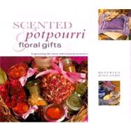 Scented Potpourri and Floral Gifts : Fragrancing the Home with Natural Aromatics