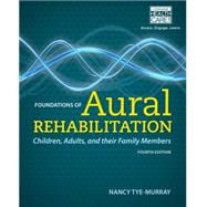 Foundations of Aural Rehabilitation Children, Adults, and Their Family Members