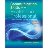 Communication Skills for the Health Care Professional Context, Concepts, Practice, and Evidence