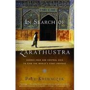 In Search of Zarathustra Across Iran and Central Asia to Find the World's First Prophet