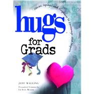 Hugs for Grads Stories, Sayings, and Scriptures to Encourage and Inspire