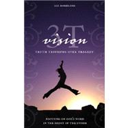 3T Vision : Truth Triumphs over Tragedy: Focusing on God's Word in the Midst of the Storm