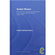 Quaker Women: Personal Life, Memory and Radicalism in the Lives of Women Friends, 1780û1930