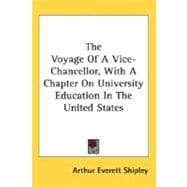 The Voyage Of A Vice-Chancellor, With A Chapter On University Education In The United States