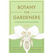 Botany for Gardeners, Fourth Edition An Introduction to the Science of Plants
