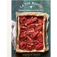 La Vie Rustic Recipes, Tips & Tales for a Sustainable Life in the French Style